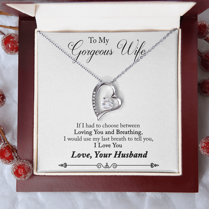 To My Gorgeous Wife – If I Had to Choose Between Loving You and Breathing - Forever Love Necklace