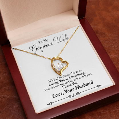 To My Gorgeous Wife – If I Had to Choose Between Loving You and Breathing - Forever Love Necklace