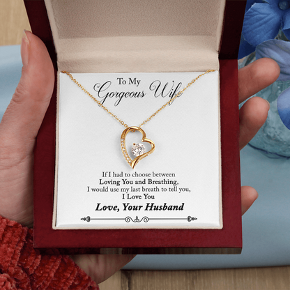 To My Gorgeous Wife – If I Had to Choose Between Loving You and Breathing - Forever Love Necklace