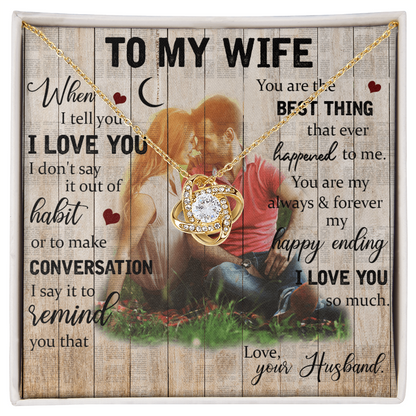 To My Wife – You Are the Best Thing That Ever Happened to Me - Love Knot Necklace
