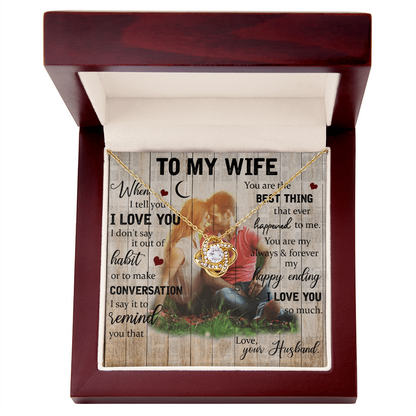 To My Wife – You Are the Best Thing That Ever Happened to Me - Love Knot Necklace