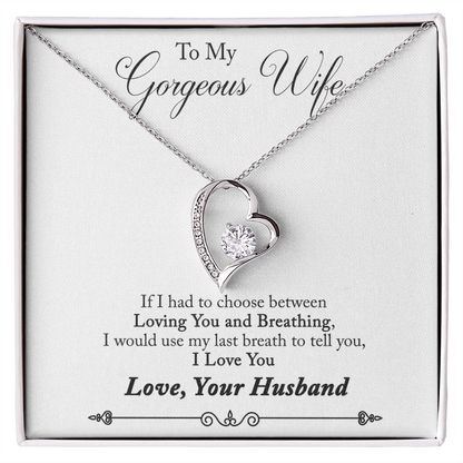 To My Gorgeous Wife – If I Had to Choose Between Loving You and Breathing - Forever Love Necklace