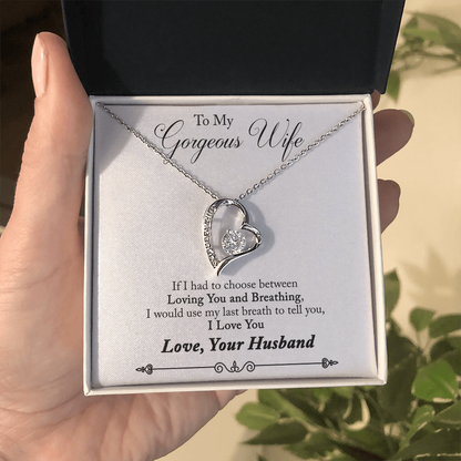 To My Gorgeous Wife – If I Had to Choose Between Loving You and Breathing - Forever Love Necklace